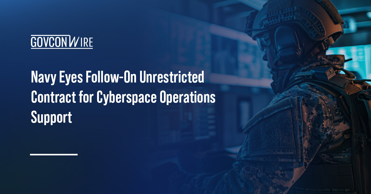 Cybersecurity. The Navy plans to issue a solicitation for a follow-on unrestricted MAC for cyber operations support.