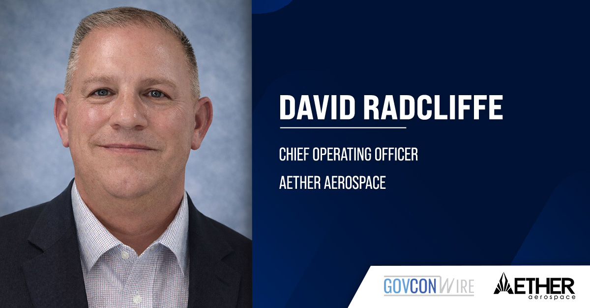 Aether Aerospace Appoints David Radcliffe as COO David Radcliffe. The former Leidos executive joined Aether Aerospace as COO.