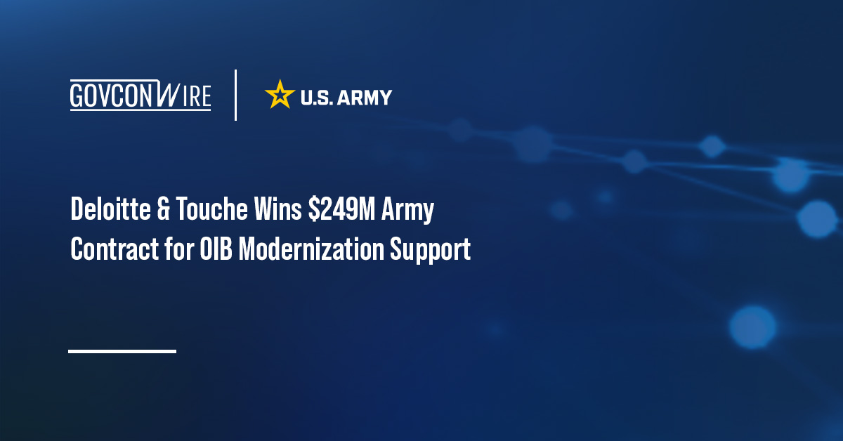 Deloitte & Touche Wins $249M Army Contract for OIB Modernization Support Army logo. Deloitte & Touche has won a $249M Army contract supporting Organic Industrial Base modernization.