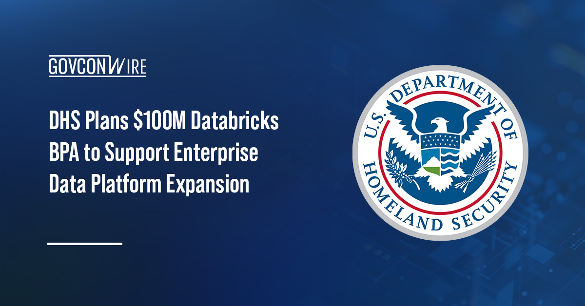 DHS Plans $100M Databricks BPA to Support Enterprise Data Platform Expansion DHS logo. The Department of Homeland Security is preparing a BPA to renew and expand its Databricks licenses and services.