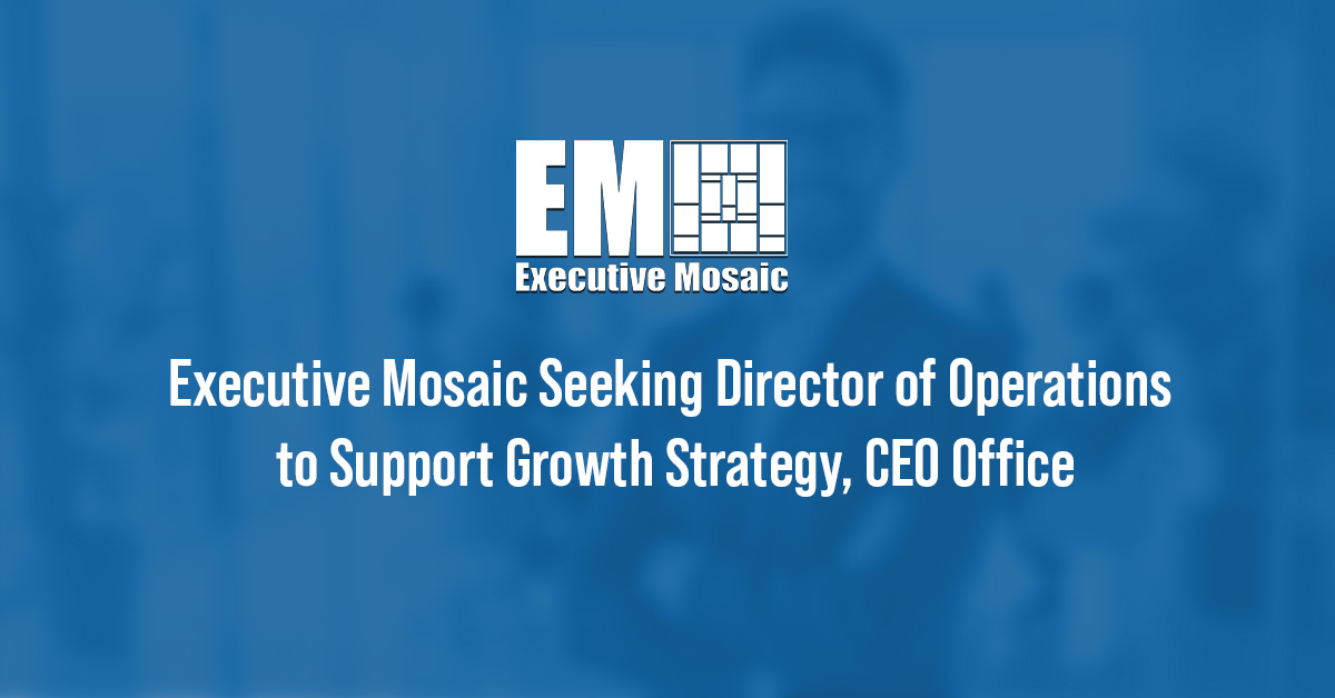 Executive Mosaic Seeking Director of Operations to Support Growth Strategy, CEO Office Executive Mosaic logo. The Vienna, Virginia-based GovCon media and events company is looking for a Director of Operations