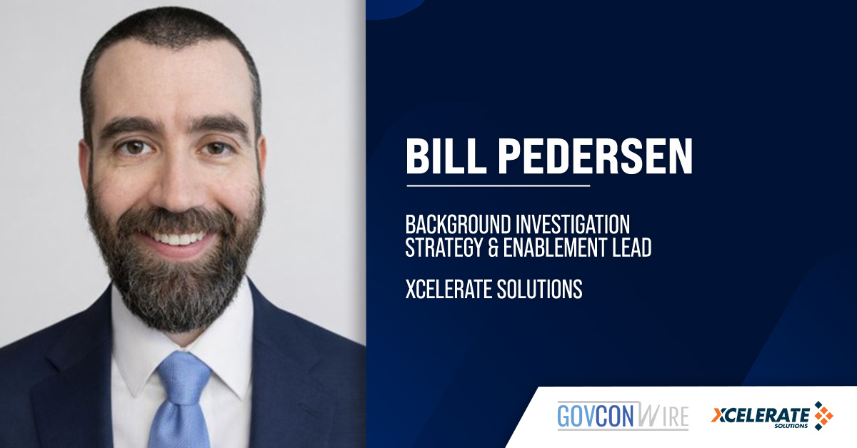 Bill Pedersen. Pedersen joined Xcelerate Solutions' enterprise vetting and analysis division