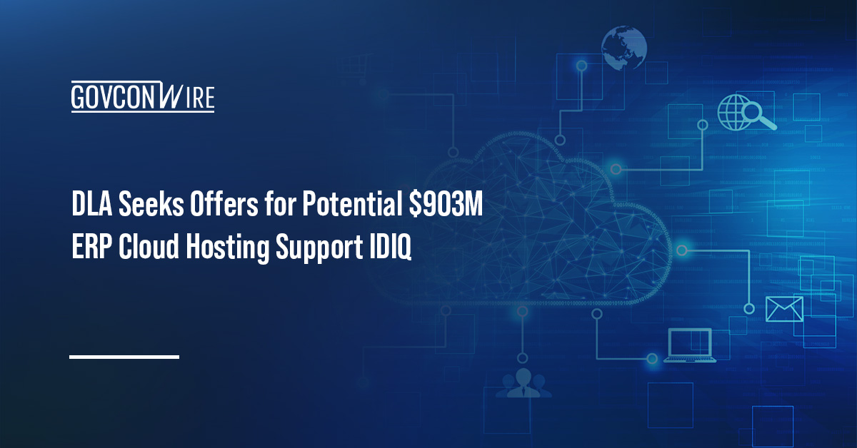 DLA Seeks Offers for Potential $903M ERP Cloud Hosting Support IDIQ Cloud computing. DLA has issued an RFP for a $903 million IDIQ contract for ERP cloud hosting and subscription licenses.