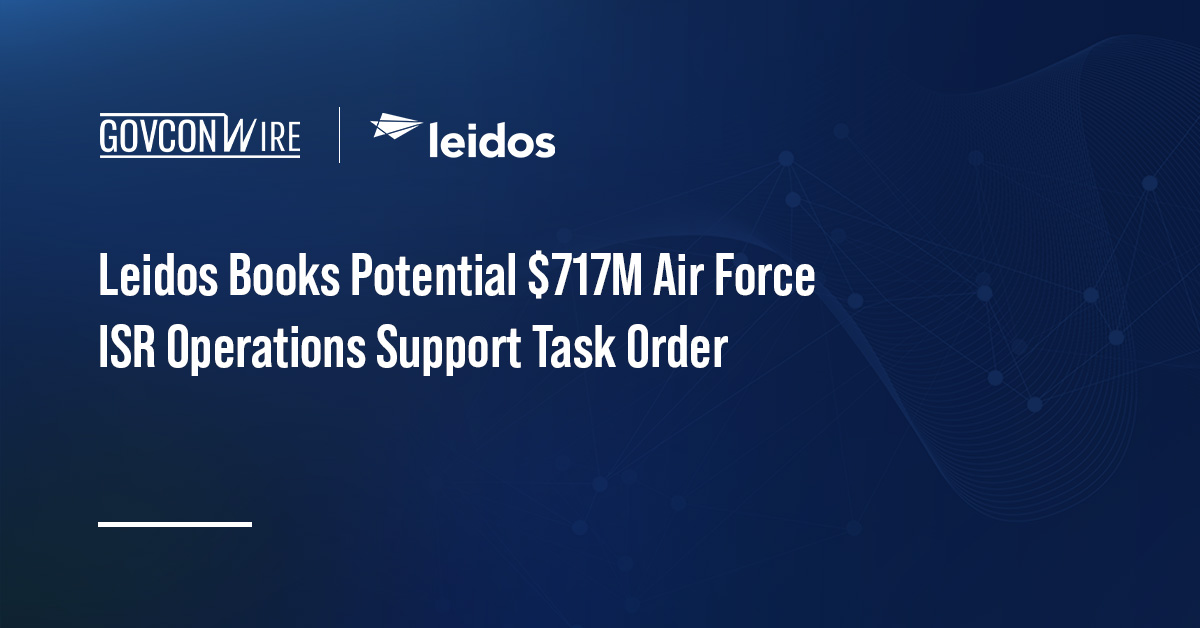 Leidos Books Potential $717M Air Force ISR Operations Support Task Order Leidos logo. Leidos has received a potential $717 million Air Force task order for ISR operations support.