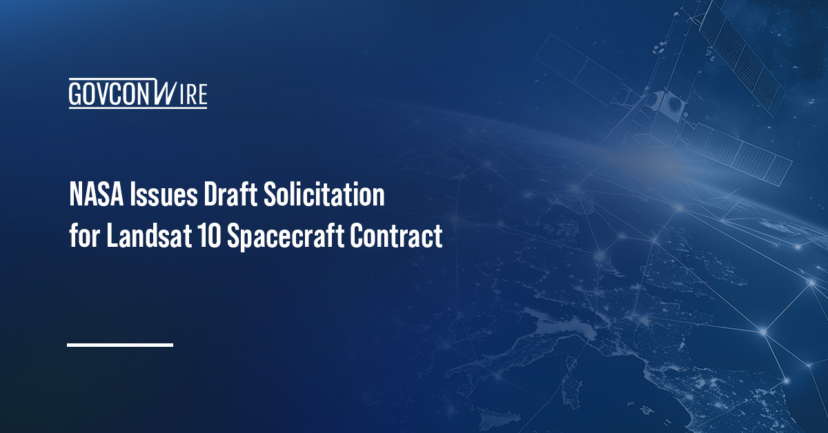 Satellites. NASA has released a draft solicitation for the Landsat 10 spacecraft procurement.