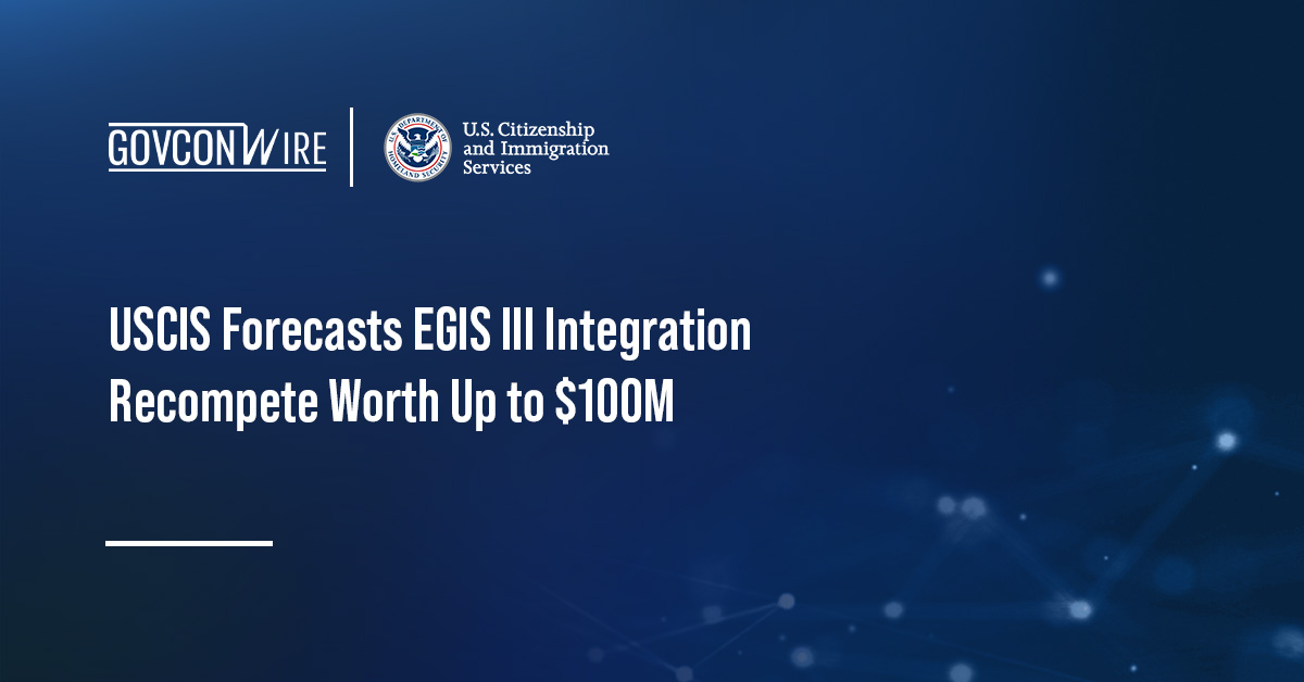 USCIS Forecasts EGIS III Integration Recompete Worth Up to $100M USCIS logo. USCIS is planning EGIS III, a follow-on contract valued between $50 million and $100 million.