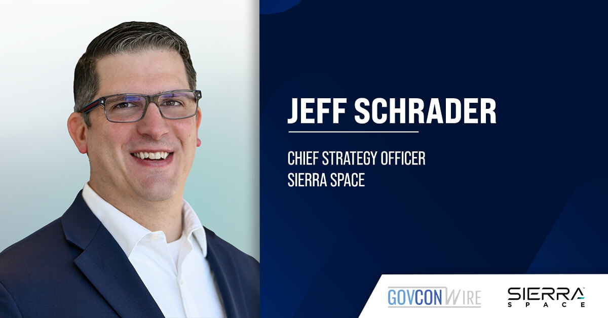 Jeff Schrader, chief strategy officer at Sierra Space. Schrader joined Sierra Space from Lockheed Martin