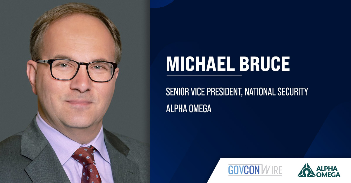 Michael Bruce Joins Alpha Omega as National Security SVP Michael Bruce. The former Leidos executive has joined Alpha Omega as SVP of national security.