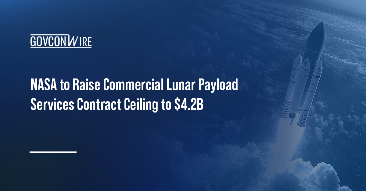 Launch services. NASA plans to raise the CLPS contract ceiling to $4.2 billion for continued launch services