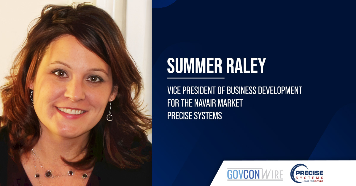 Precise Systems Appoints Summer Raley as Business Development VP for NAVAIR Market Summer Raley. The former V2X executive joined Precise Systems as business development VP for the NAVAIR market.