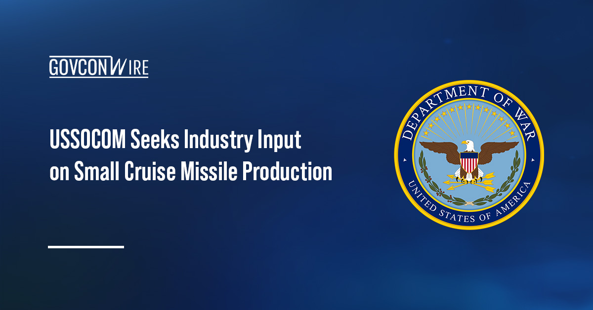 DOW seal. USSOCOM has issued a sources sought notice for the potential production of small cruise missiles.