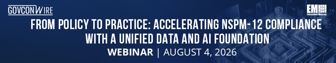 From Policy to Practice: Accelerating NSPM-12 Compliance with a Unified Data and AI Foundation Webinar