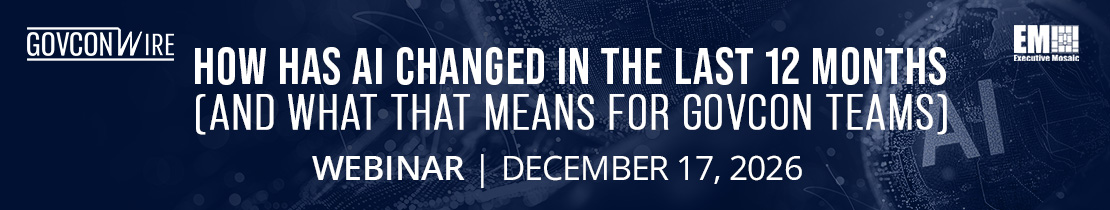 How Has AI Changed in the Last 12 Months (and What That Means for GovCon Teams) Webinar