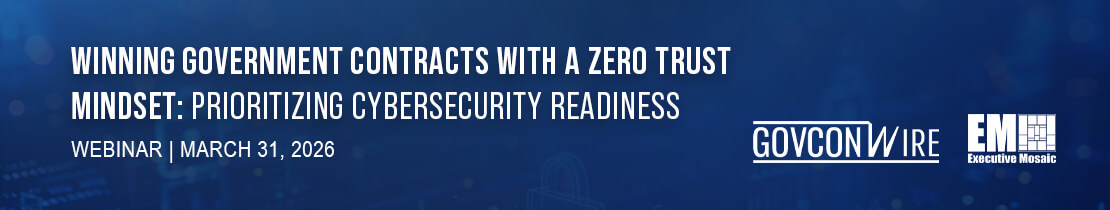 Winning Government Contracts with a Zero Trust Mindset: Prioritizing Cybersecurity Readiness Webinar