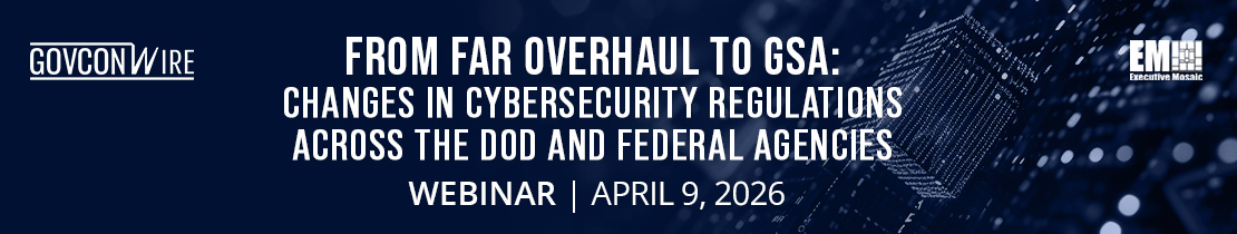 From FAR Overhaul to GSA: Changes in cybersecurity regulations across the DoD and Federal agencies Webinar